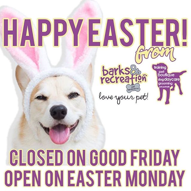 Barks and Recreation will be closed for the stat holiday, Good Friday